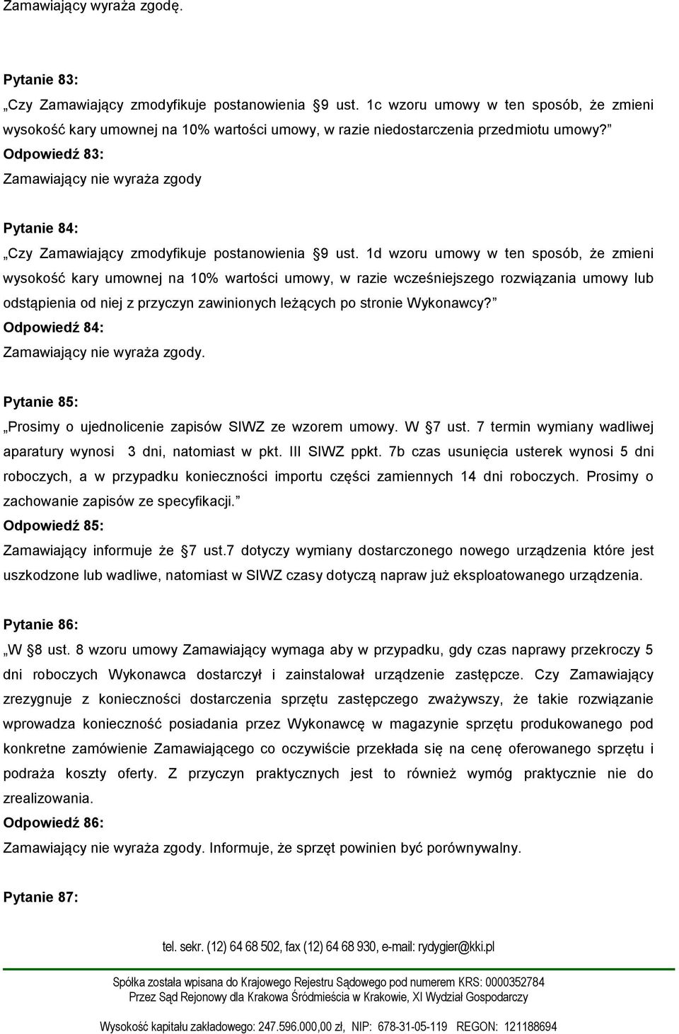 1d wzoru umowy w ten sposób, że zmieni wysokość kary umownej na 10% wartości umowy, w razie wcześniejszego rozwiązania umowy lub odstąpienia od niej z przyczyn zawinionych leżących po stronie