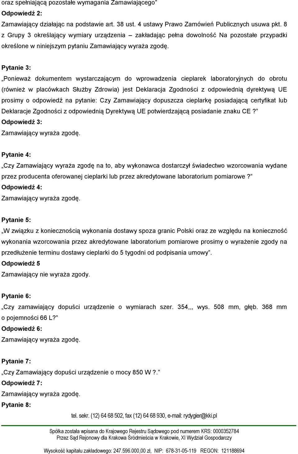 Pytanie 3: Ponieważ dokumentem wystarczającym do wprowadzenia cieplarek laboratoryjnych do obrotu (również w placówkach Służby Zdrowia) jest Deklaracja Zgodności z odpowiednią dyrektywą UE prosimy o