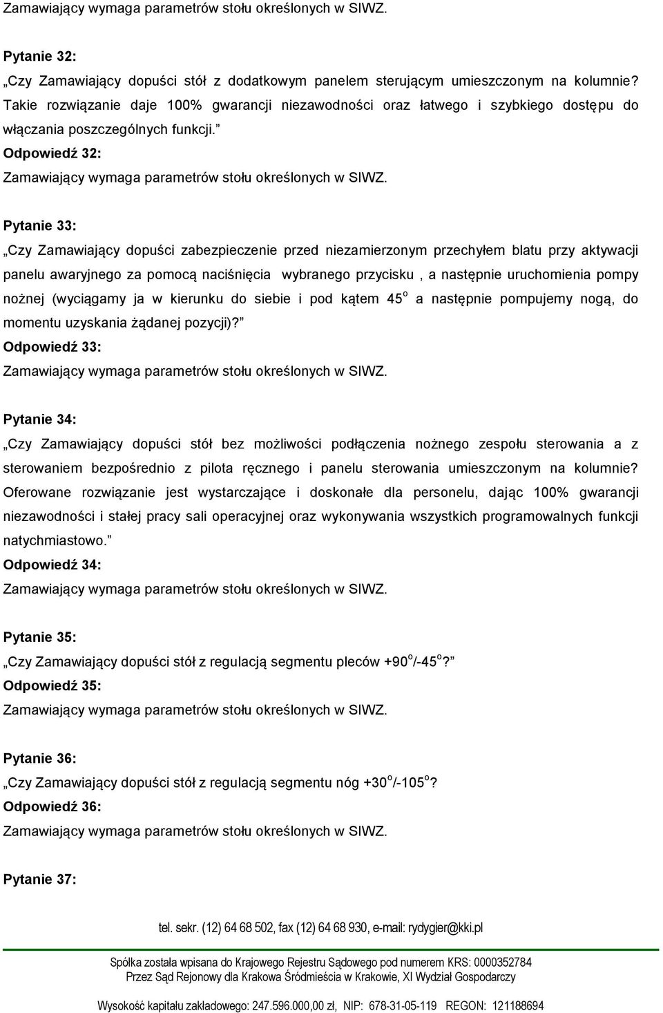 Odpowiedź 32: Pytanie 33: Czy Zamawiający dopuści zabezpieczenie przed niezamierzonym przechyłem blatu przy aktywacji panelu awaryjnego za pomocą naciśnięcia wybranego przycisku, a następnie
