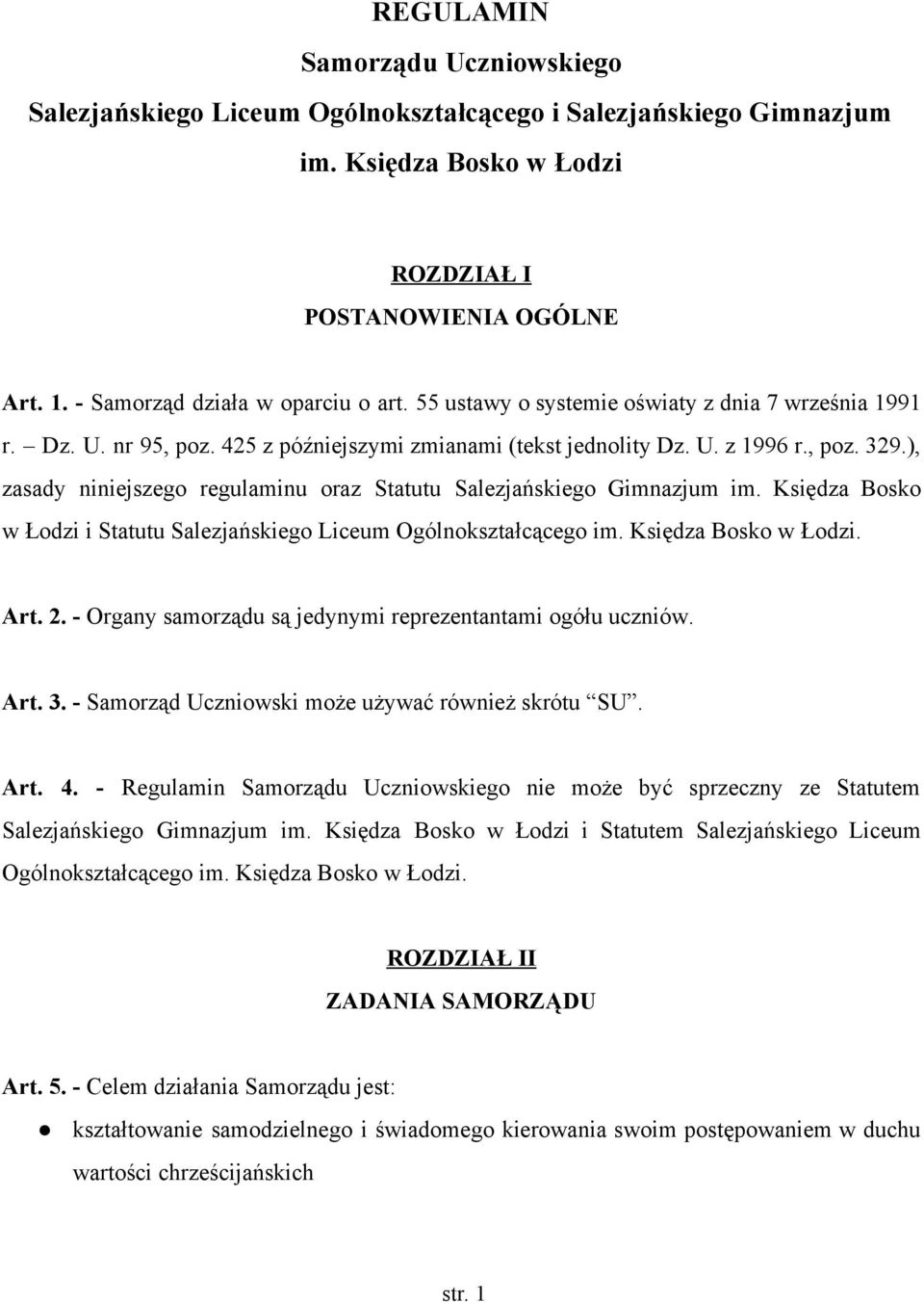 ), zasady niniejszego regulaminu oraz Statutu Salezjańskiego Gimnazjum im. Księdza Bosko w Łodzi i Statutu Salezjańskiego Liceum Ogólnokształcącego im. Księdza Bosko w Łodzi. Art. 2.