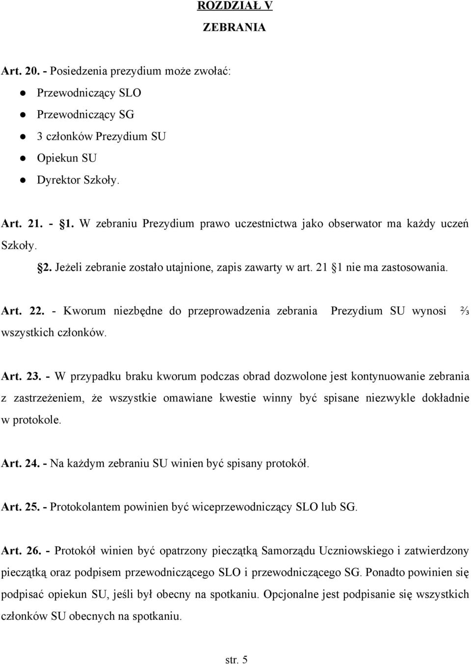 Kworum niezbędne do przeprowadzenia zebrania Prezydium SU wynosi ⅔ wszystkich członków. Art. 23.