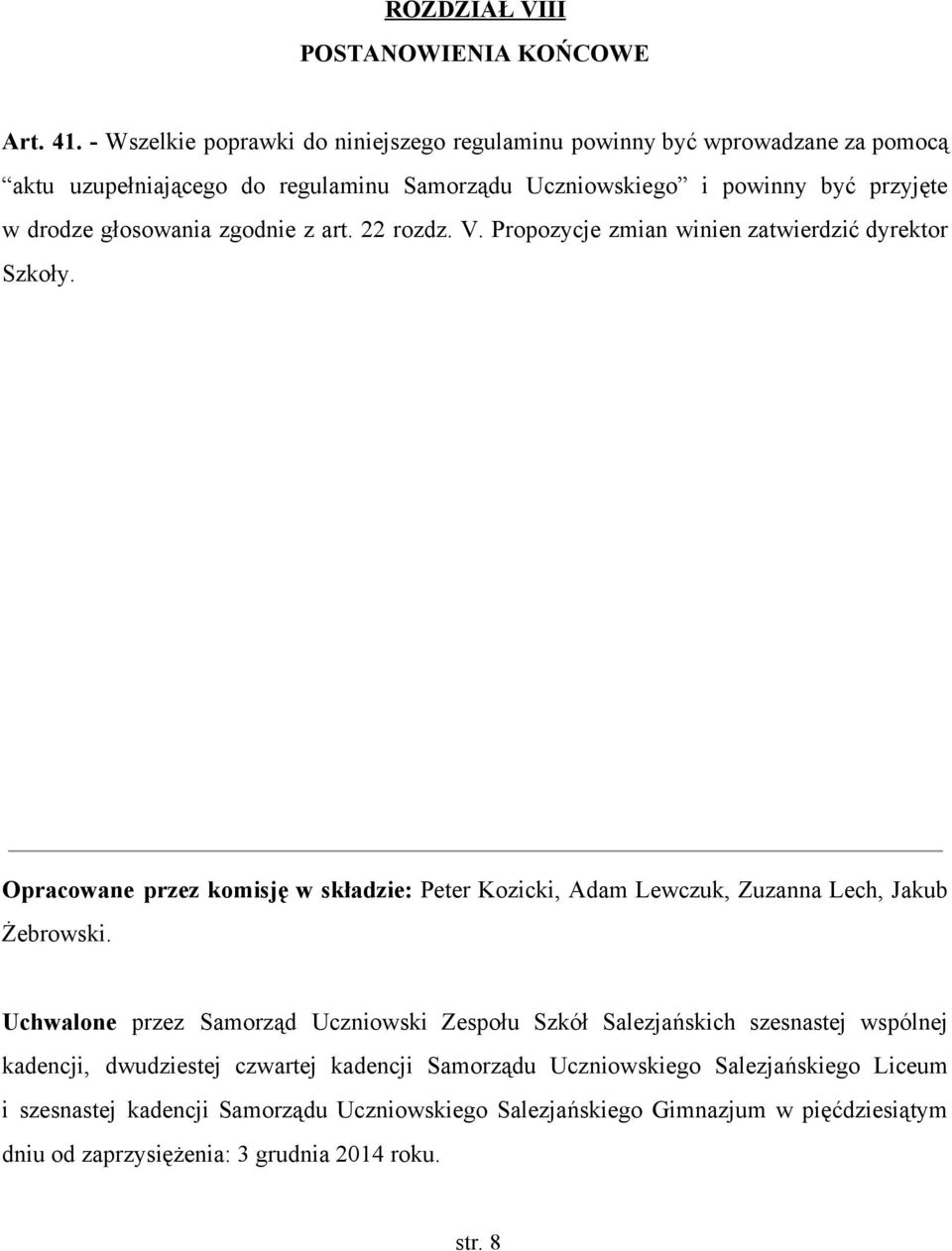 głosowania zgodnie z art. 22 rozdz. V. Propozycje zmian winien zatwierdzić dyrektor Szkoły.