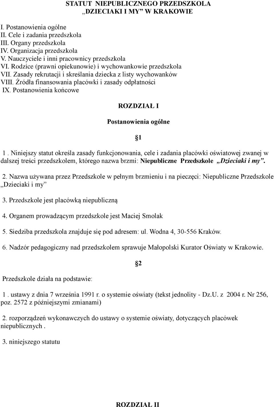 Źródła finansowania placówki i zasady odpłatności IX. Postanowienia końcowe ROZDZIAŁ I Postanowienia ogólne 1.
