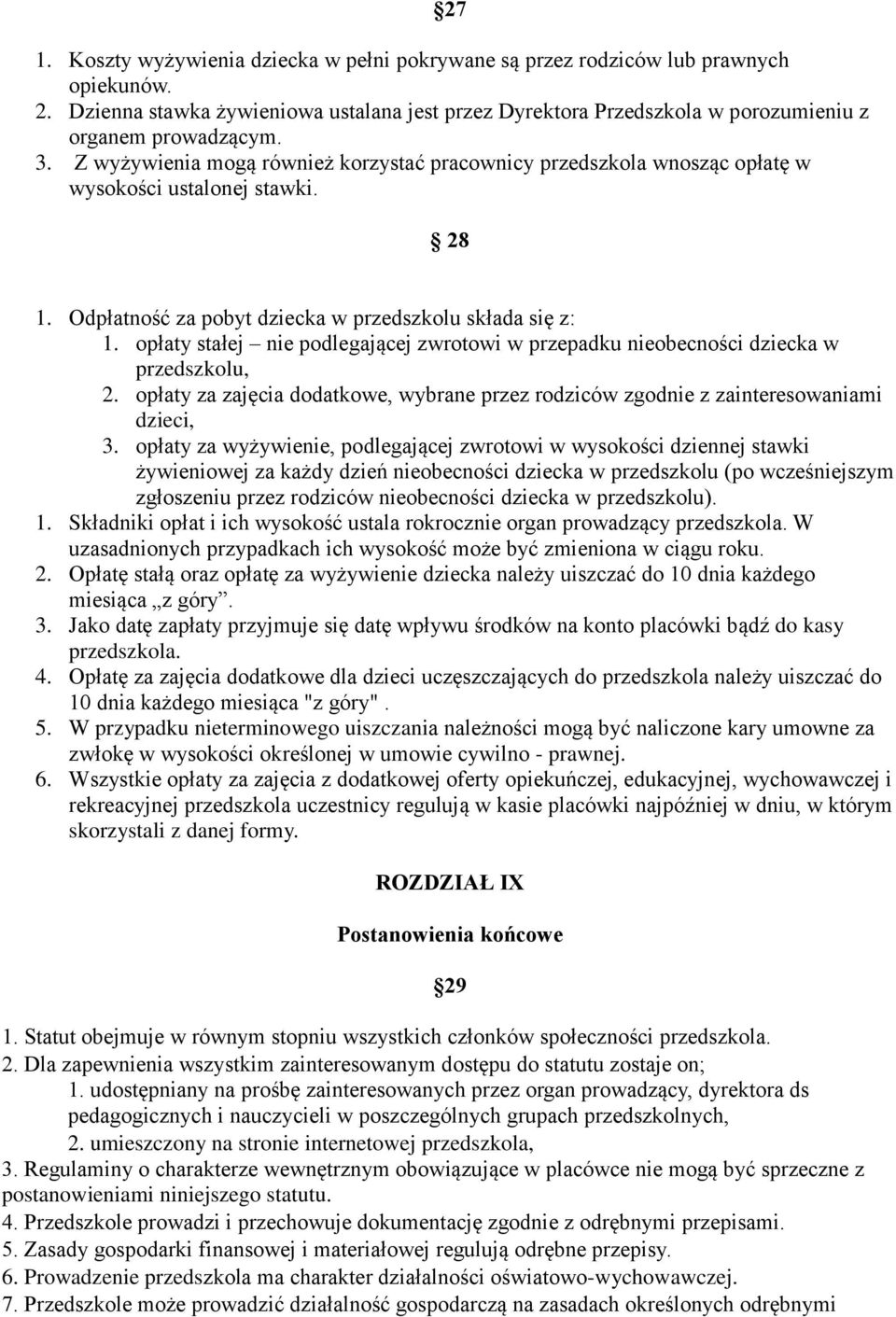 opłaty stałej nie podlegającej zwrotowi w przepadku nieobecności dziecka w przedszkolu, 2. opłaty za zajęcia dodatkowe, wybrane przez rodziców zgodnie z zainteresowaniami dzieci, 3.