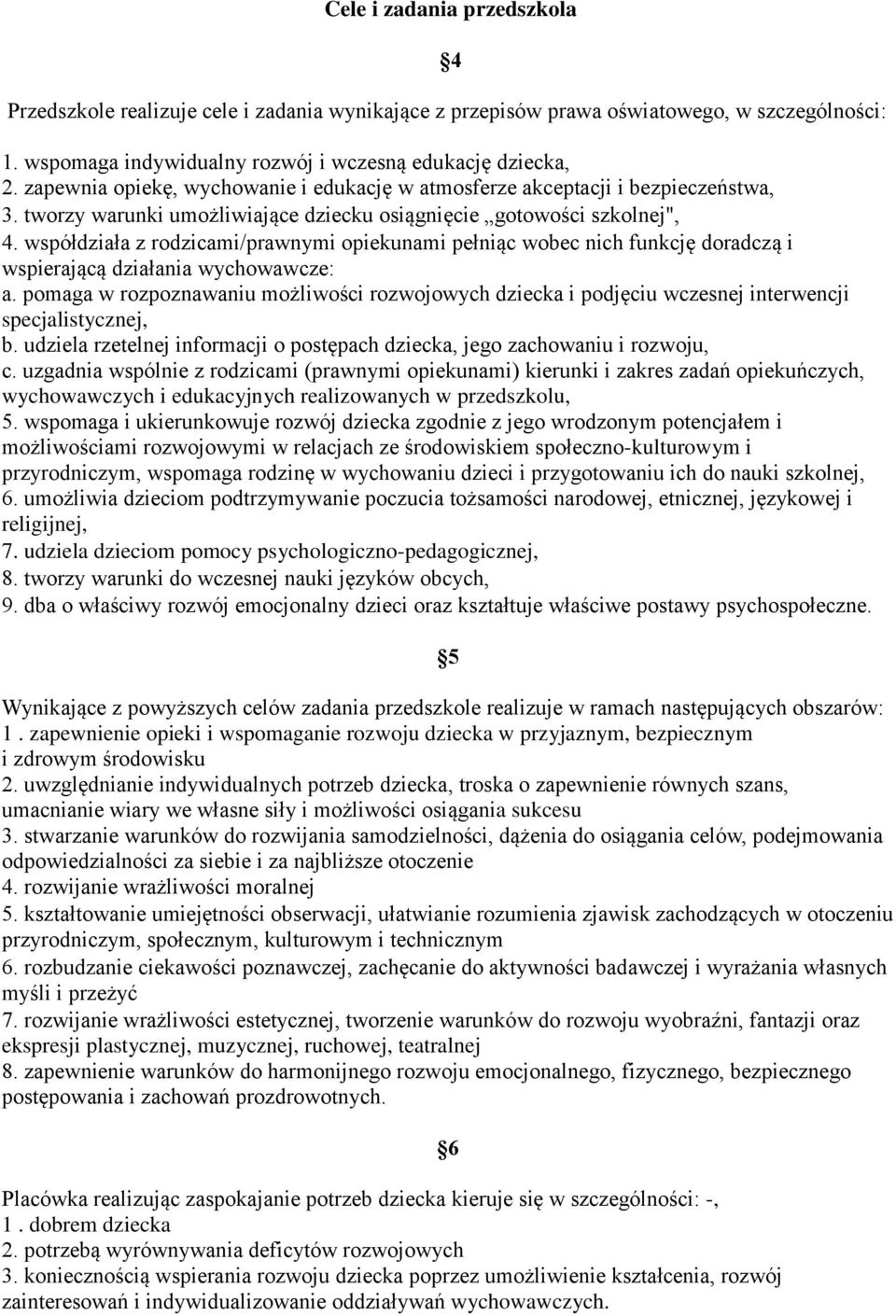 współdziała z rodzicami/prawnymi opiekunami pełniąc wobec nich funkcję doradczą i wspierającą działania wychowawcze: a.