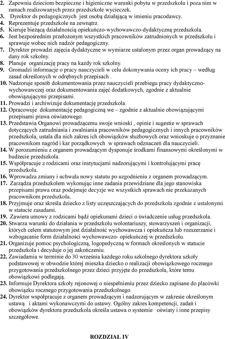 Jest bezpośrednim przełożonym wszystkich pracowników zatrudnionych w przedszkolu i sprawuje wobec nich nadzór pedagogiczny. 7.