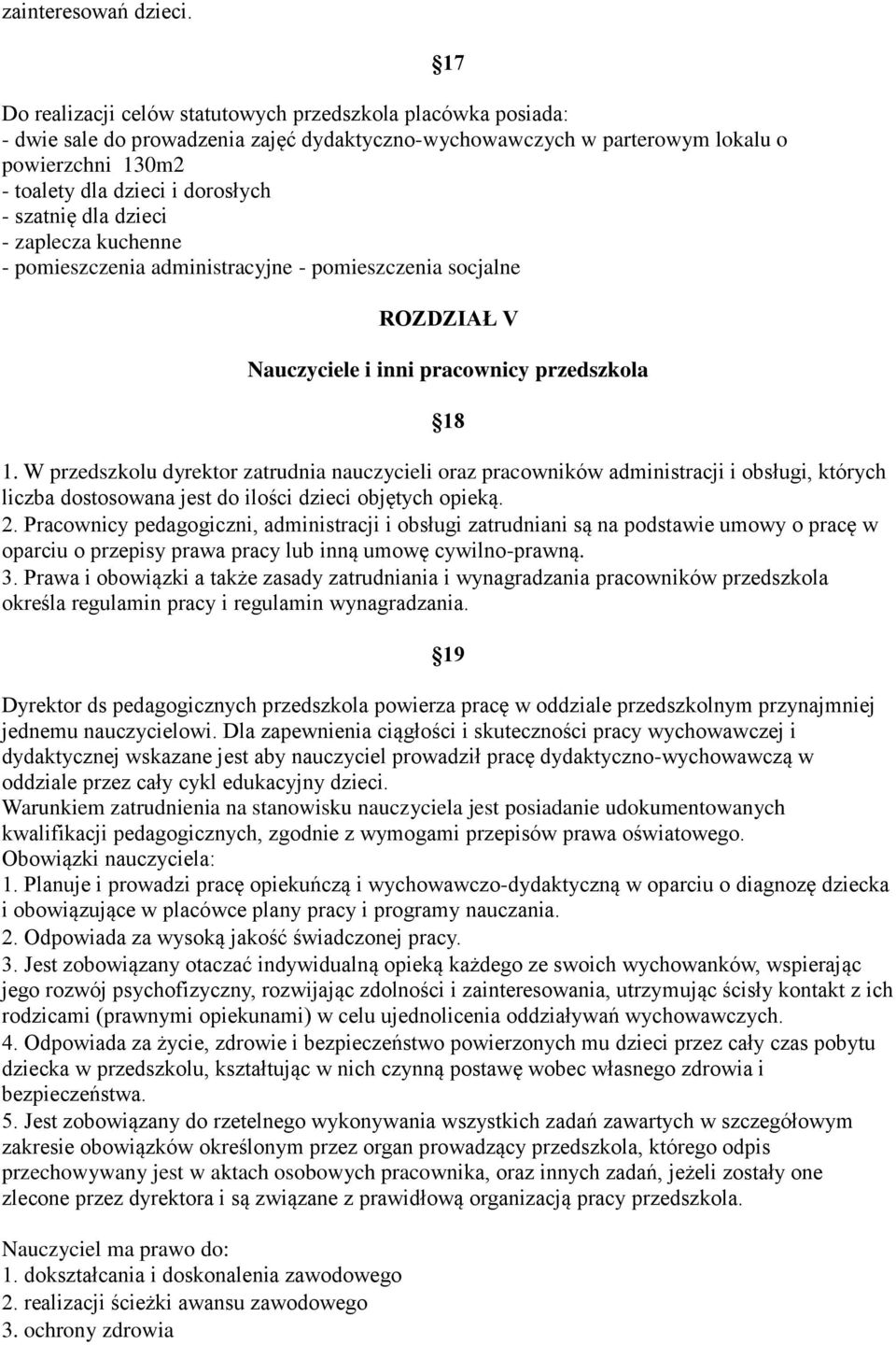 szatnię dla dzieci - zaplecza kuchenne - pomieszczenia administracyjne - pomieszczenia socjalne 17 ROZDZIAŁ V Nauczyciele i inni pracownicy przedszkola 18 1.