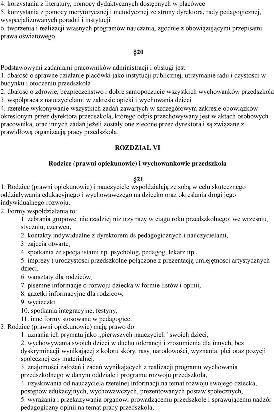 tworzenia i realizacji własnych programów nauczania, zgodnie z obowiązującymi przepisami prawa oświatowego. 20 Podstawowymi zadaniami pracowników administracji i obsługi jest: 1.