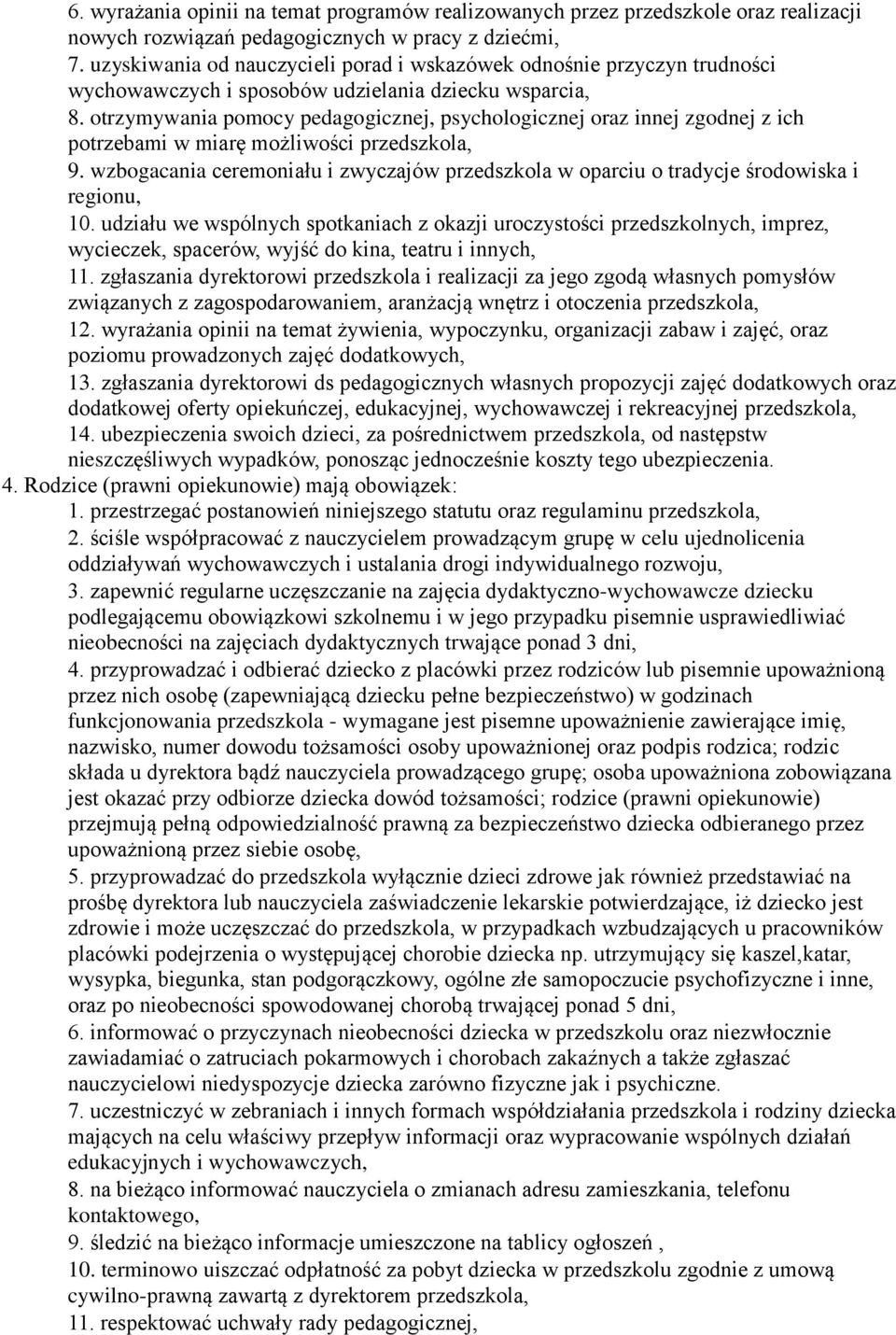 otrzymywania pomocy pedagogicznej, psychologicznej oraz innej zgodnej z ich potrzebami w miarę możliwości przedszkola, 9.