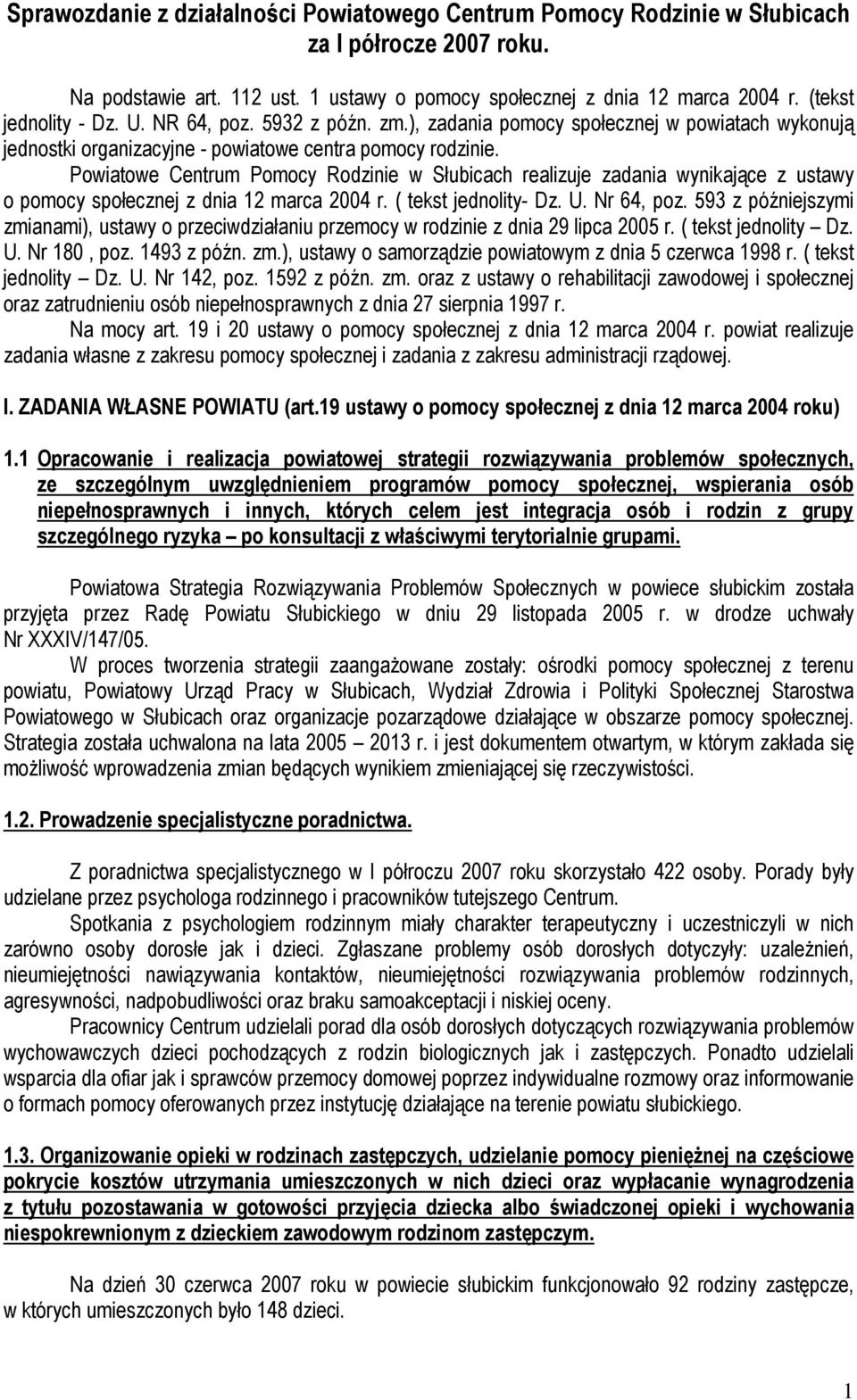 Powiatowe Centrum Pomocy Rodzinie w Słubicach realizuje zadania wynikające z ustawy o pomocy społecznej z dnia 12 marca 2004 r. ( tekst jednolity- Dz. U. Nr 64, poz.