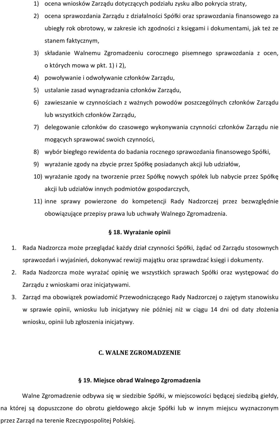 1) i 2), 4) powoływanie i odwoływanie członków Zarządu, 5) ustalanie zasad wynagradzania członków Zarządu, 6) zawieszanie w czynnościach z ważnych powodów poszczególnych członków Zarządu lub