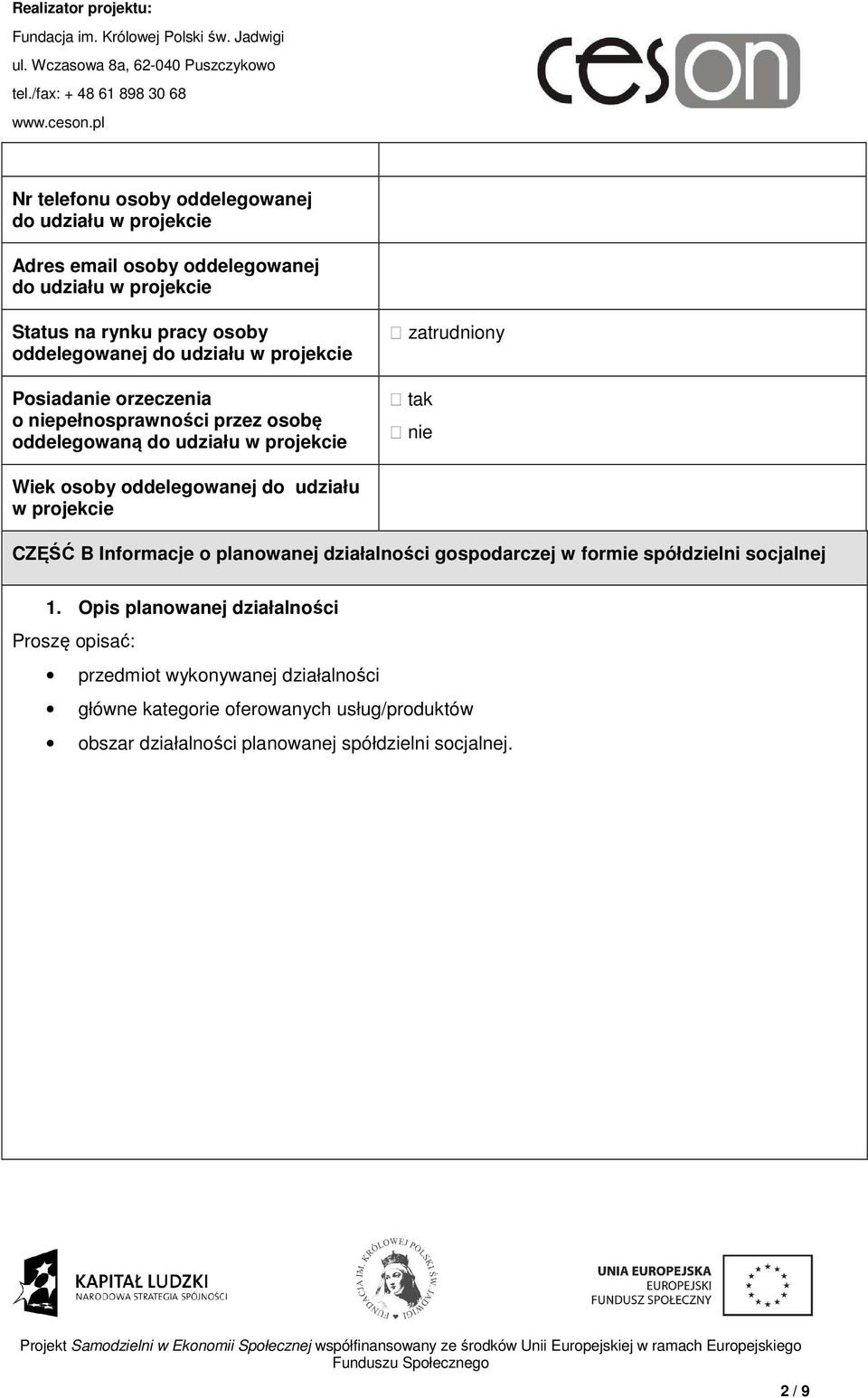 oddelegowanej do udziału w projekcie CZĘŚĆ B Informacje o planowanej działalności gospodarczej w formie spółdzielni socjalnej 1.