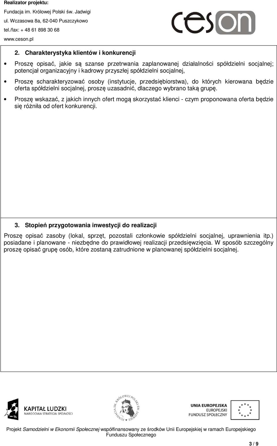 Proszę wskazać, z jakich innych ofert mogą skorzystać klienci - czym proponowana oferta będzie się różniła od ofert konkurencji. 3.