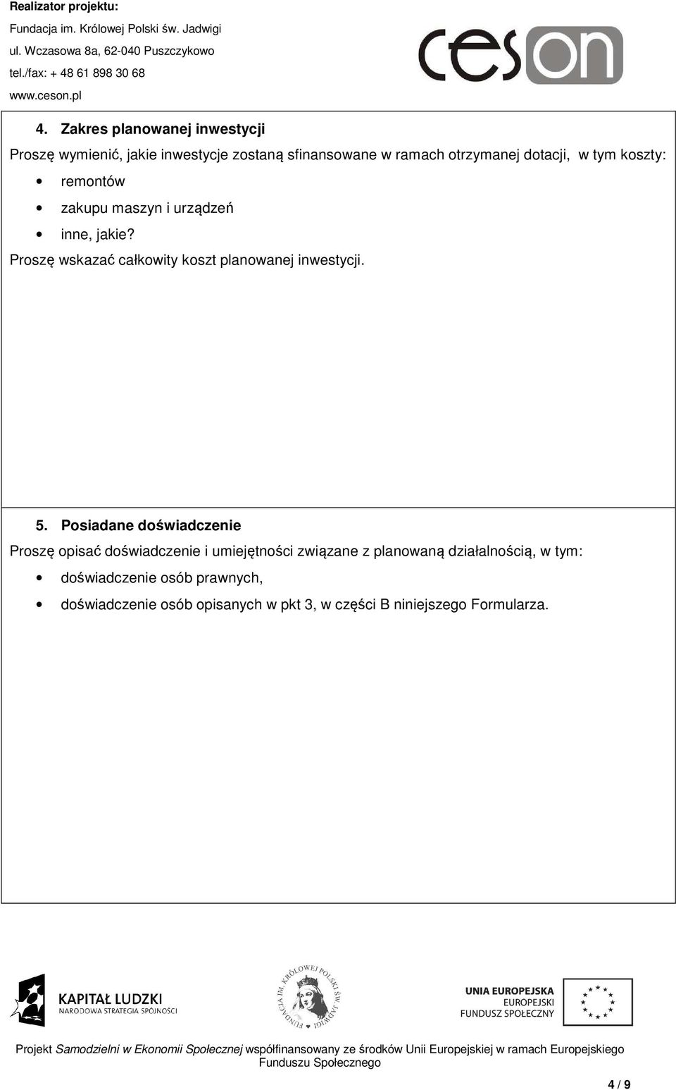 Proszę wskazać całkowity koszt planowanej inwestycji. 5.