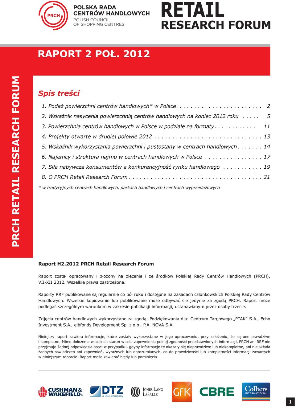 Wskaźnik wykorzystania powierzchni i pustostany w centrach handlowych....... 14 6. Najemcy i struktura najmu w centrach handlowych w Polsce................ 17 7.