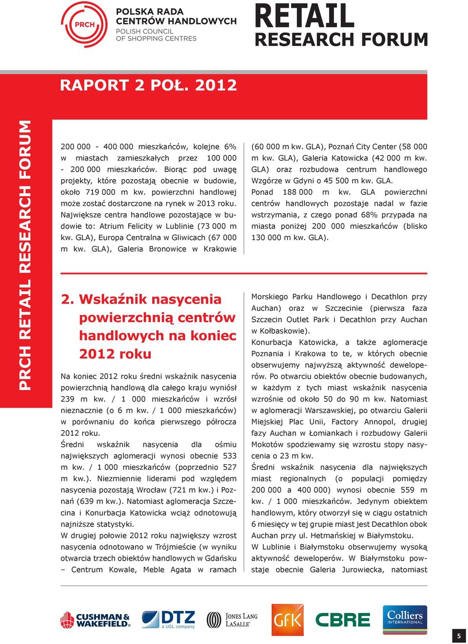 GLA), Europa Centralna w Gliwicach (67 000 m kw. GLA), Galeria Bronowice w Krakowie 2.