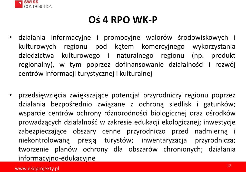 działania bezpośrednio związane z ochroną siedlisk i gatunków; wsparcie centrów ochrony różnorodności biologicznej oraz ośrodków prowadzących działalność w zakresie edukacji ekologicznej;