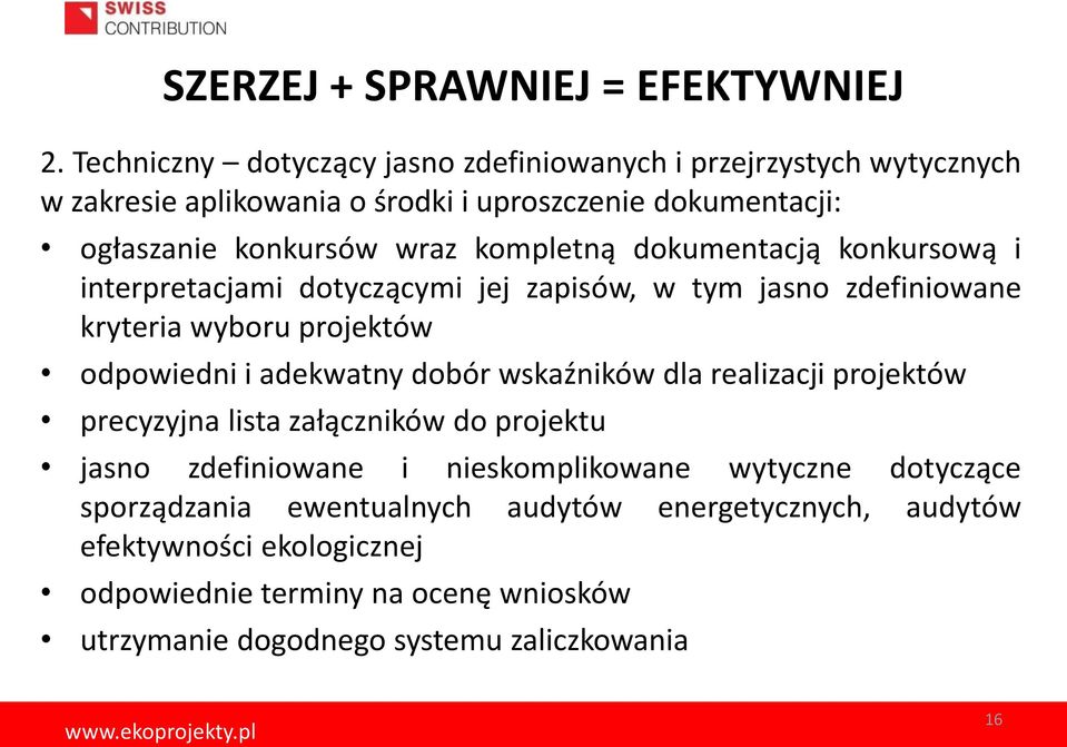 kompletną dokumentacją konkursową i interpretacjami dotyczącymi jej zapisów, w tym jasno zdefiniowane kryteria wyboru projektów odpowiedni i adekwatny dobór