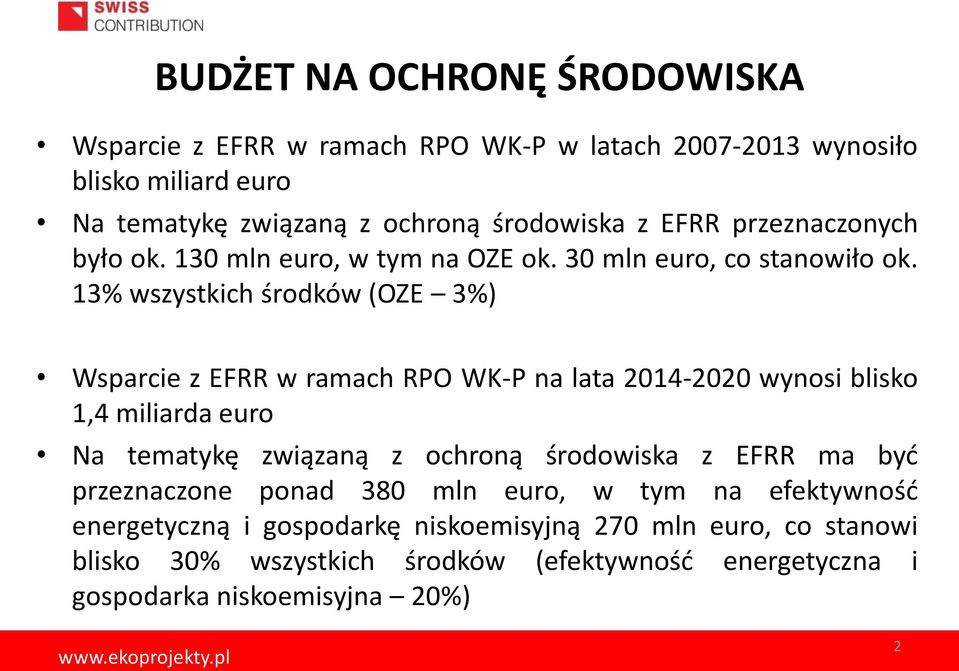 13% wszystkich środków (OZE 3%) Wsparcie z EFRR w ramach RPO WK-P na lata 2014-2020 wynosi blisko 1,4 miliarda euro Na tematykę związaną z ochroną