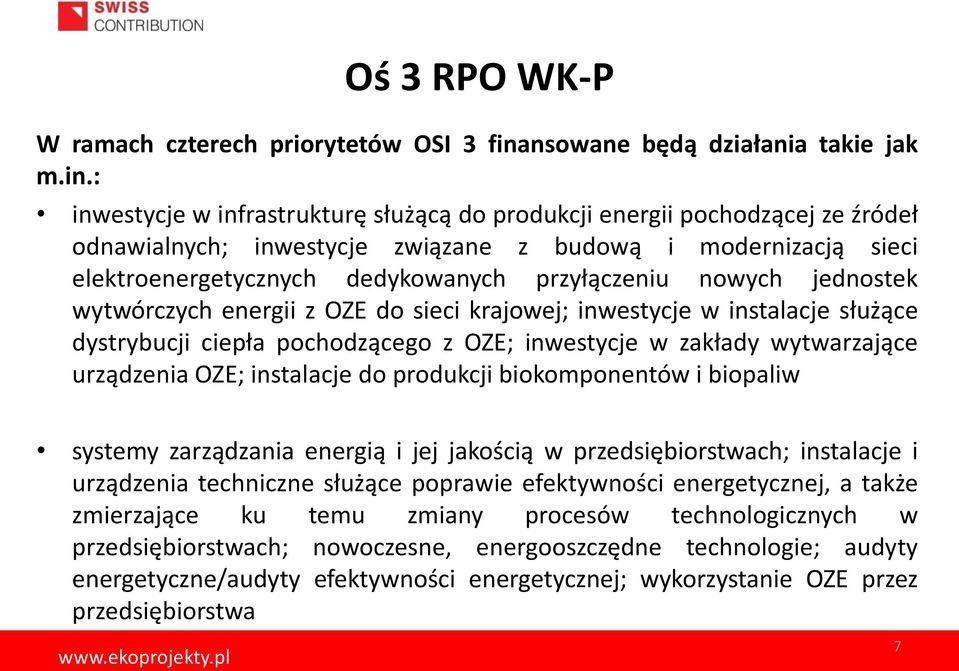 : inwestycje w infrastrukturę służącą do produkcji energii pochodzącej ze źródeł odnawialnych; inwestycje związane z budową i modernizacją sieci elektroenergetycznych dedykowanych przyłączeniu nowych