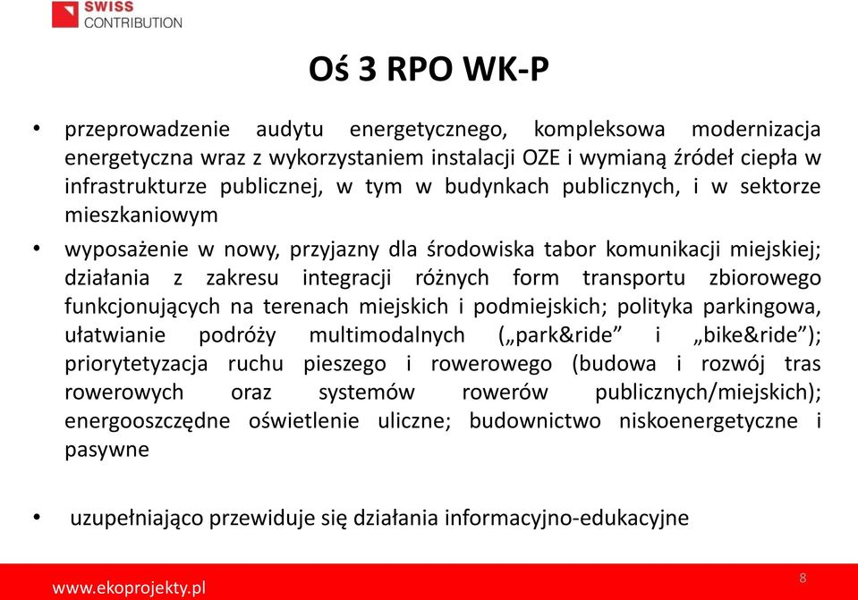 funkcjonujących na terenach miejskich i podmiejskich; polityka parkingowa, ułatwianie podróży multimodalnych ( park&ride i bike&ride ); priorytetyzacja ruchu pieszego i rowerowego (budowa i