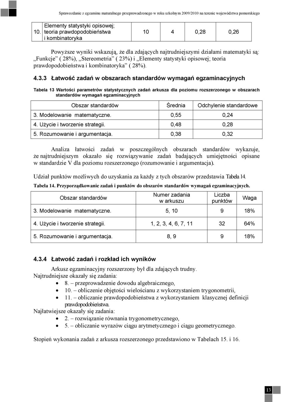 %) i Elementy statystyki opisowej; teoria prawdopodobieństwa i kombinatoryka ( 8%). 4.