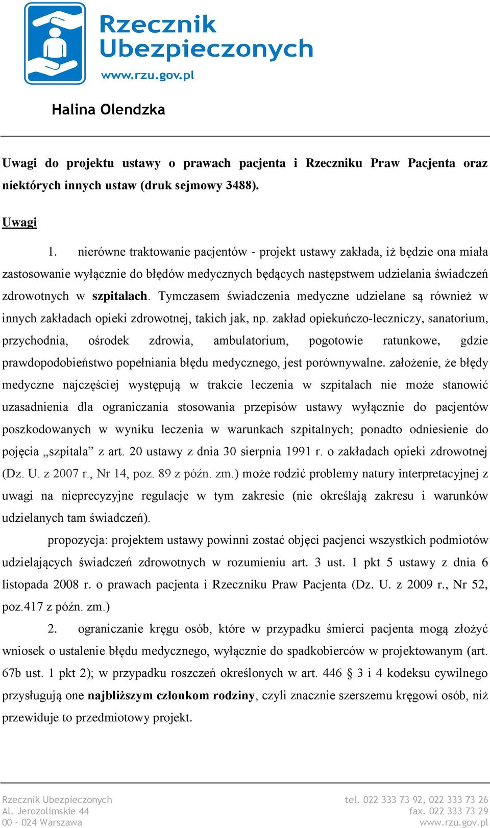 Tymczasem świadczenia medyczne udzielane są również w innych zakładach opieki zdrowotnej, takich jak, np.
