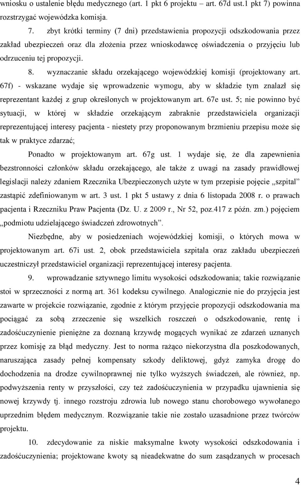 zbyt krótki terminy (7 dni) przedstawienia propozycji odszkodowania przez zakład ubezpieczeń oraz dla złożenia przez wnioskodawcę oświadczenia o przyjęciu lub odrzuceniu tej propozycji. 8.
