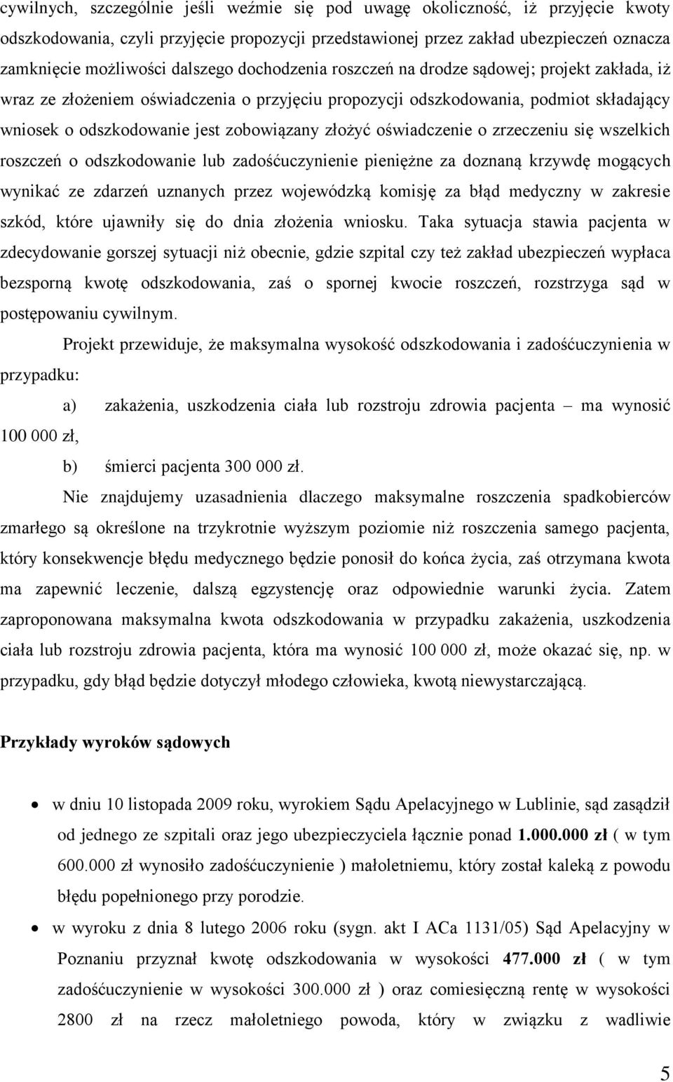 złożyć oświadczenie o zrzeczeniu się wszelkich roszczeń o odszkodowanie lub zadośćuczynienie pieniężne za doznaną krzywdę mogących wynikać ze zdarzeń uznanych przez wojewódzką komisję za błąd