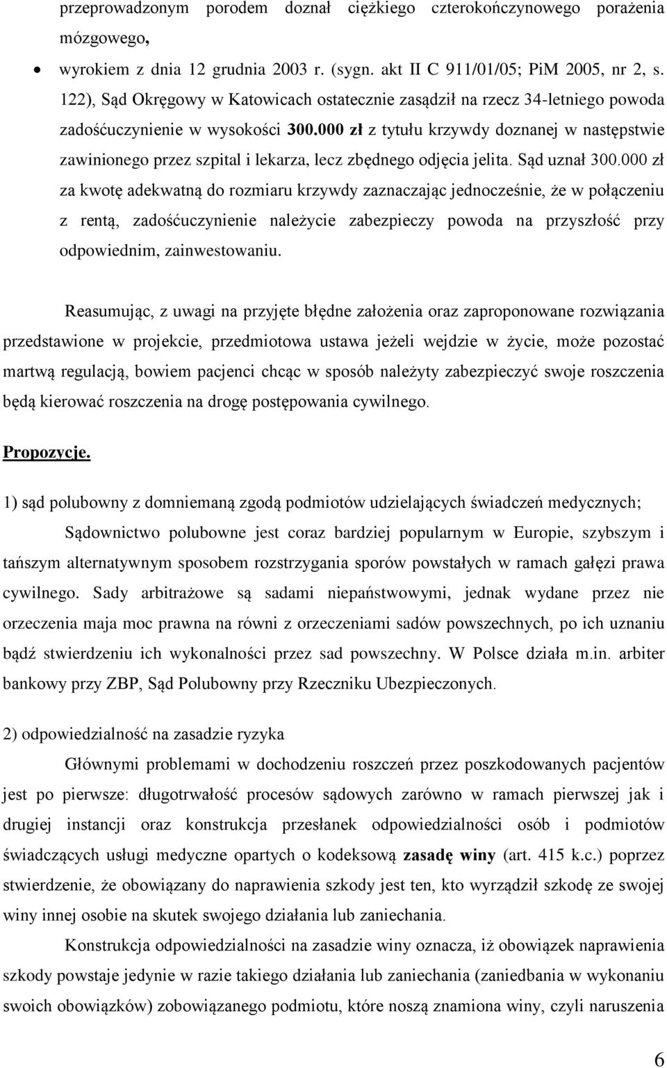 000 zł z tytułu krzywdy doznanej w następstwie zawinionego przez szpital i lekarza, lecz zbędnego odjęcia jelita. Sąd uznał 300.