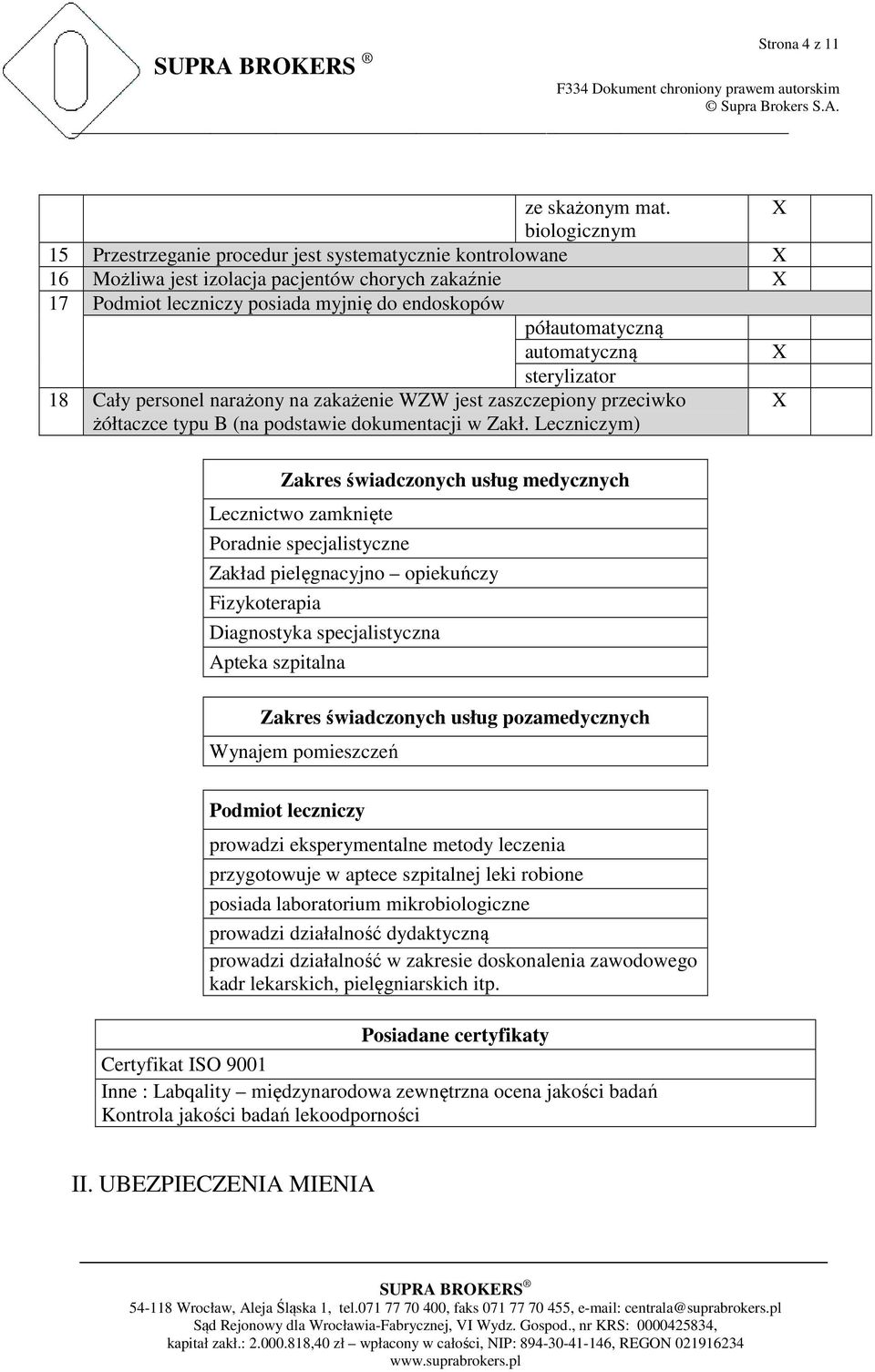 automatyczną sterylizator 18 Cały personel narażony na zakażenie WZW jest zaszczepiony przeciwko żółtaczce typu B (na podstawie dokumentacji w Zakł.