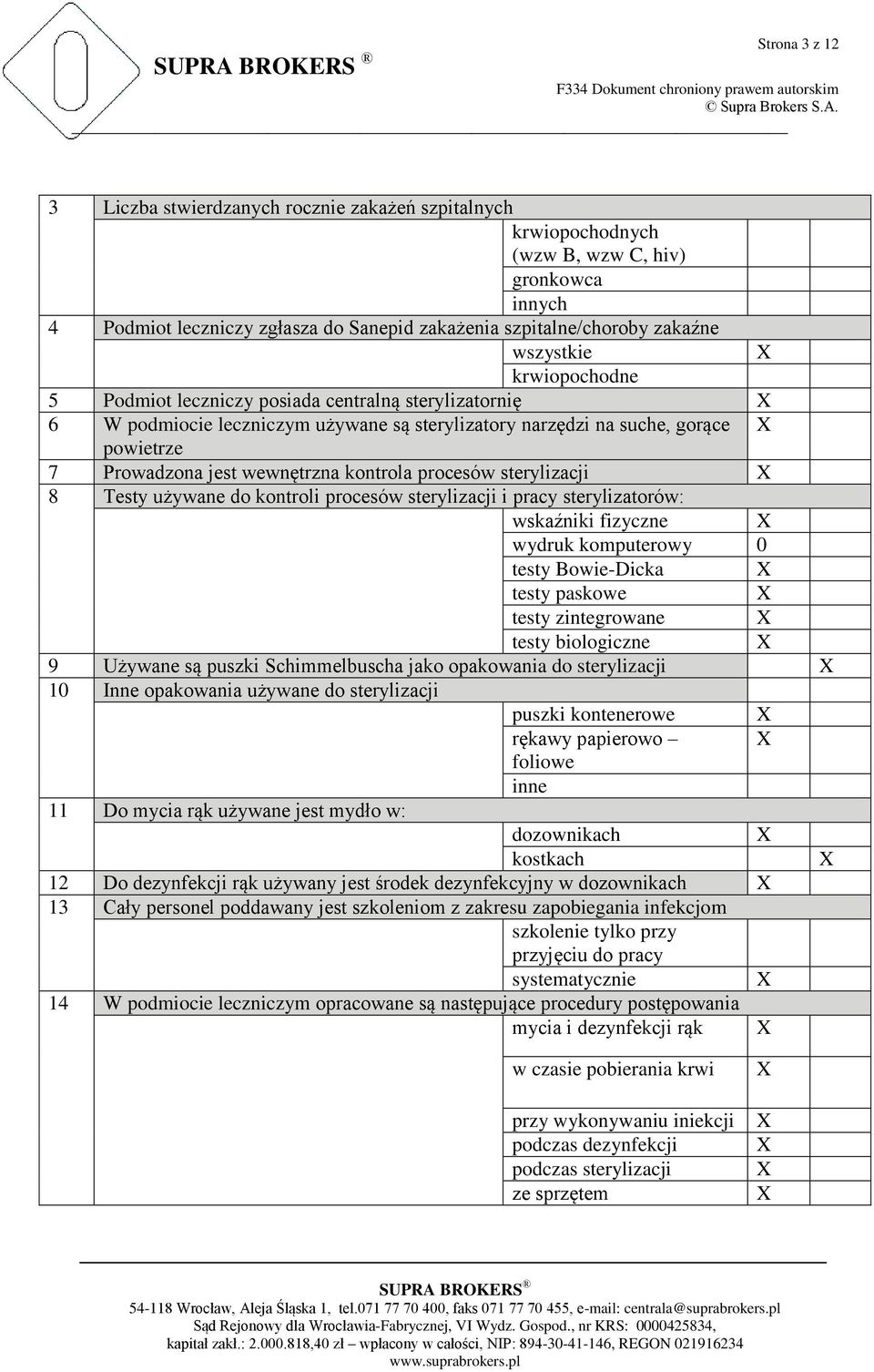 kontrola procesów sterylizacji 8 Testy używane do kontroli procesów sterylizacji i pracy sterylizatorów: wskaźniki fizyczne wydruk komputerowy 0 testy Bowie-Dicka testy paskowe testy zintegrowane