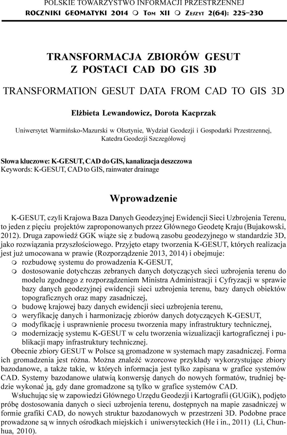 Szczegó³owej S³owa kluczowe: K-GESUT, CAD do GIS, kanalizacja deszczowa Keywords: K-GESUT, CAD to GIS, rainwater drainage Wprowadzenie K-GESUT, czyli Krajowa Baza Danych Geodezyjnej Ewidencji Sieci