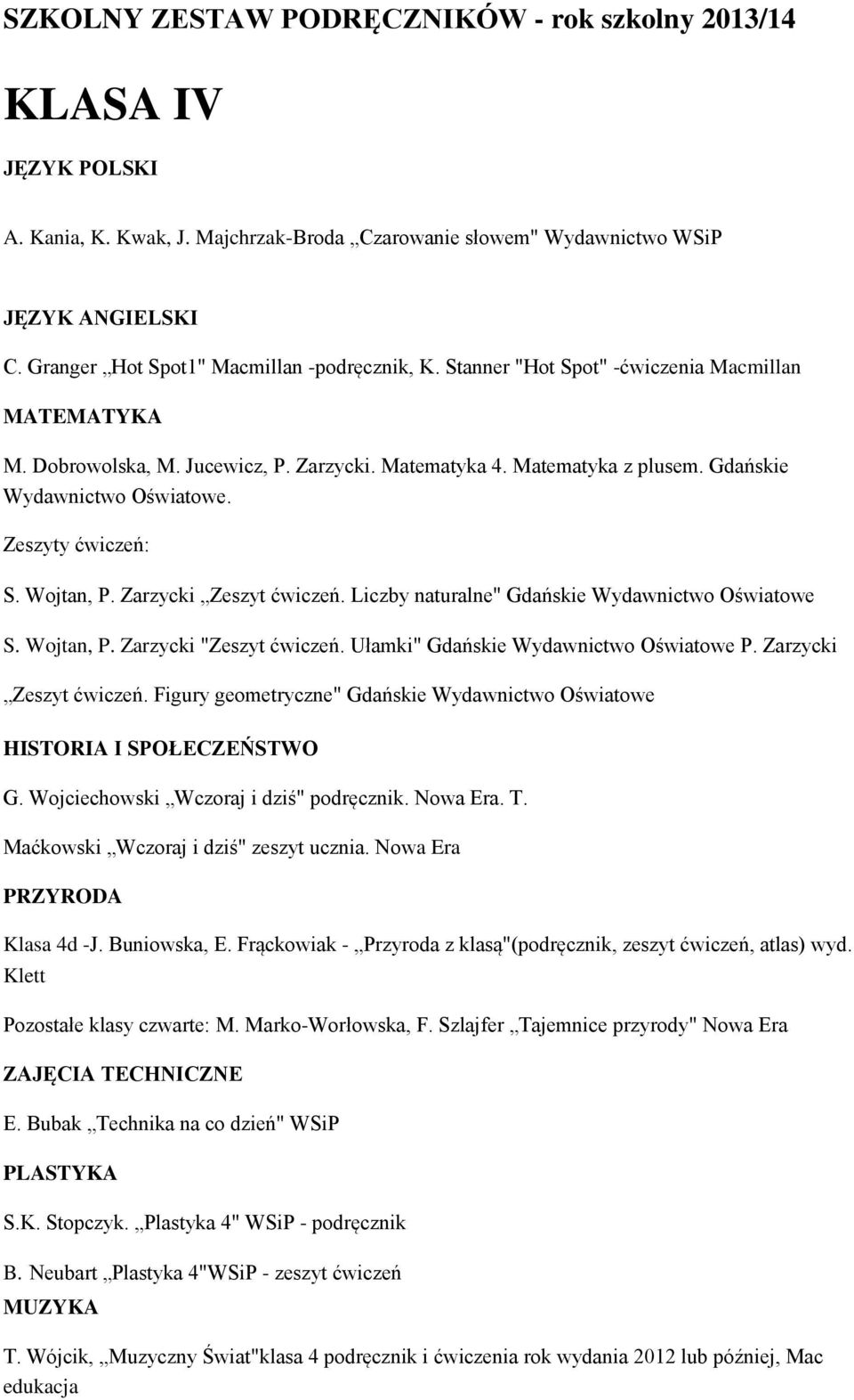 Wojtan, P. Zarzycki "Zeszyt ćwiczeń. Ułamki" Gdańskie Wydawnictwo Oświatowe P. Zarzycki Zeszyt ćwiczeń. Figury geometryczne" Gdańskie Wydawnictwo Oświatowe HISTORIA I SPOŁECZEŃSTWO G.