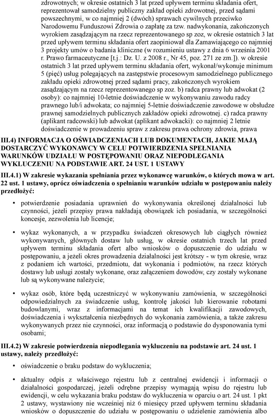 nadwykonania, zakończonych wyrokiem zasądzającym na rzecz reprezentowanego sp zoz, w okresie ostatnich 3 lat przed upływem terminu składania ofert zaopiniował dla Zamawiającego co najmniej 3 projekty