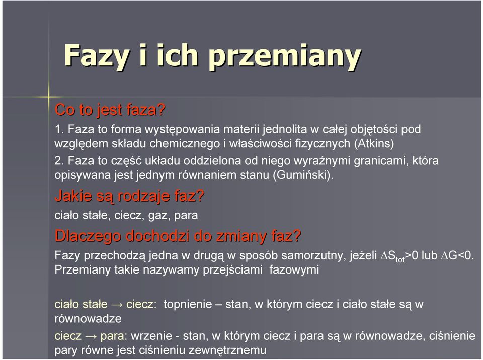 ciało stałe, ciecz, gaz, para Dlaczego dochodzi do zmiany faz? Fazy przechodzą jedna w drugą w sposób samorzutny, jeżeli S tot >0 lub G<0.