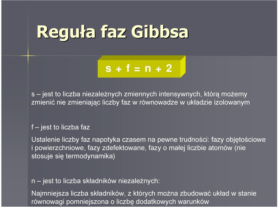 objętościowe i powierzchniowe, fazy zdefektowane, fazy o małej liczbie atomów (nie stosuje się termodynamika) n jest to liczba