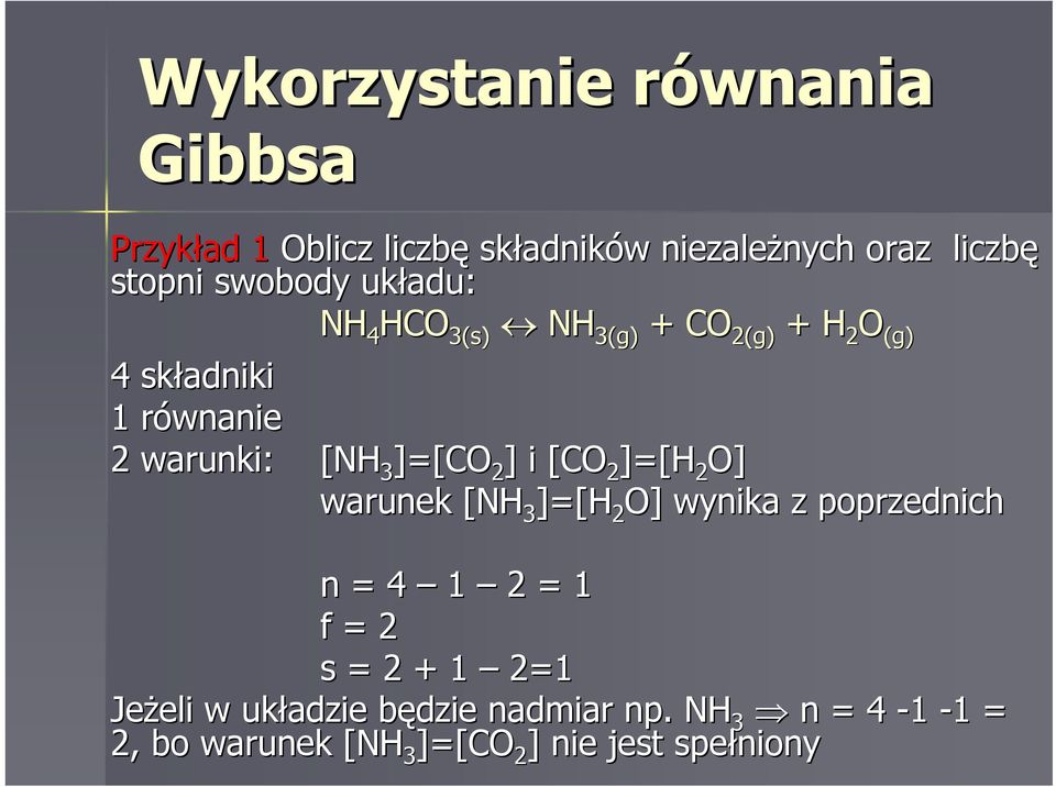 ]=[CO 2 ] i [CO 2 ]=[H 2 O] warunek [NH 3 ]=[H 2 O] wynika z poprzednich n = 4 1 2 = 1 f = 2 s = 2 + 1