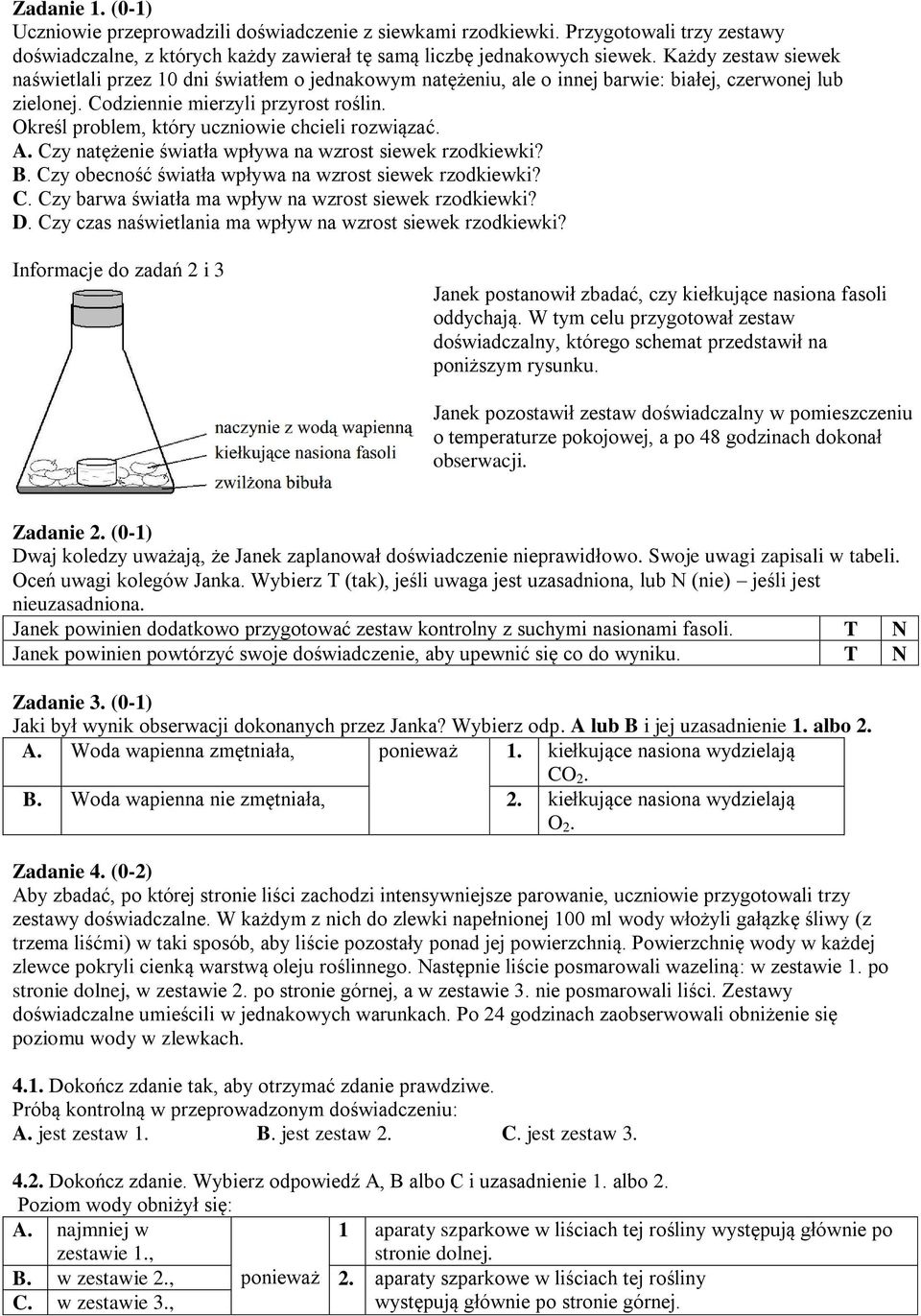 Określ problem, który uczniowie chcieli rozwiązać. A. Czy natężenie światła wpływa na wzrost siewek rzodkiewki? B. Czy obecność światła wpływa na wzrost siewek rzodkiewki? C. Czy barwa światła ma wpływ na wzrost siewek rzodkiewki?