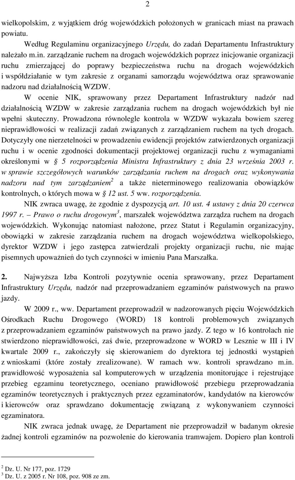 zarządzanie ruchem na drogach wojewódzkich poprzez inicjowanie organizacji ruchu zmierzającej do poprawy bezpieczeństwa ruchu na drogach wojewódzkich i współdziałanie w tym zakresie z organami