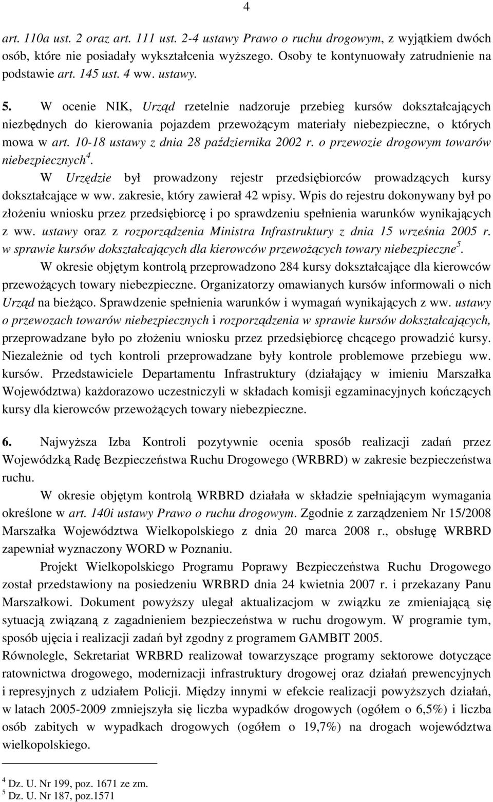 10-18 ustawy z dnia 28 października 2002 r. o przewozie drogowym towarów niebezpiecznych 4. W Urzędzie był prowadzony rejestr przedsiębiorców prowadzących kursy dokształcające w ww.