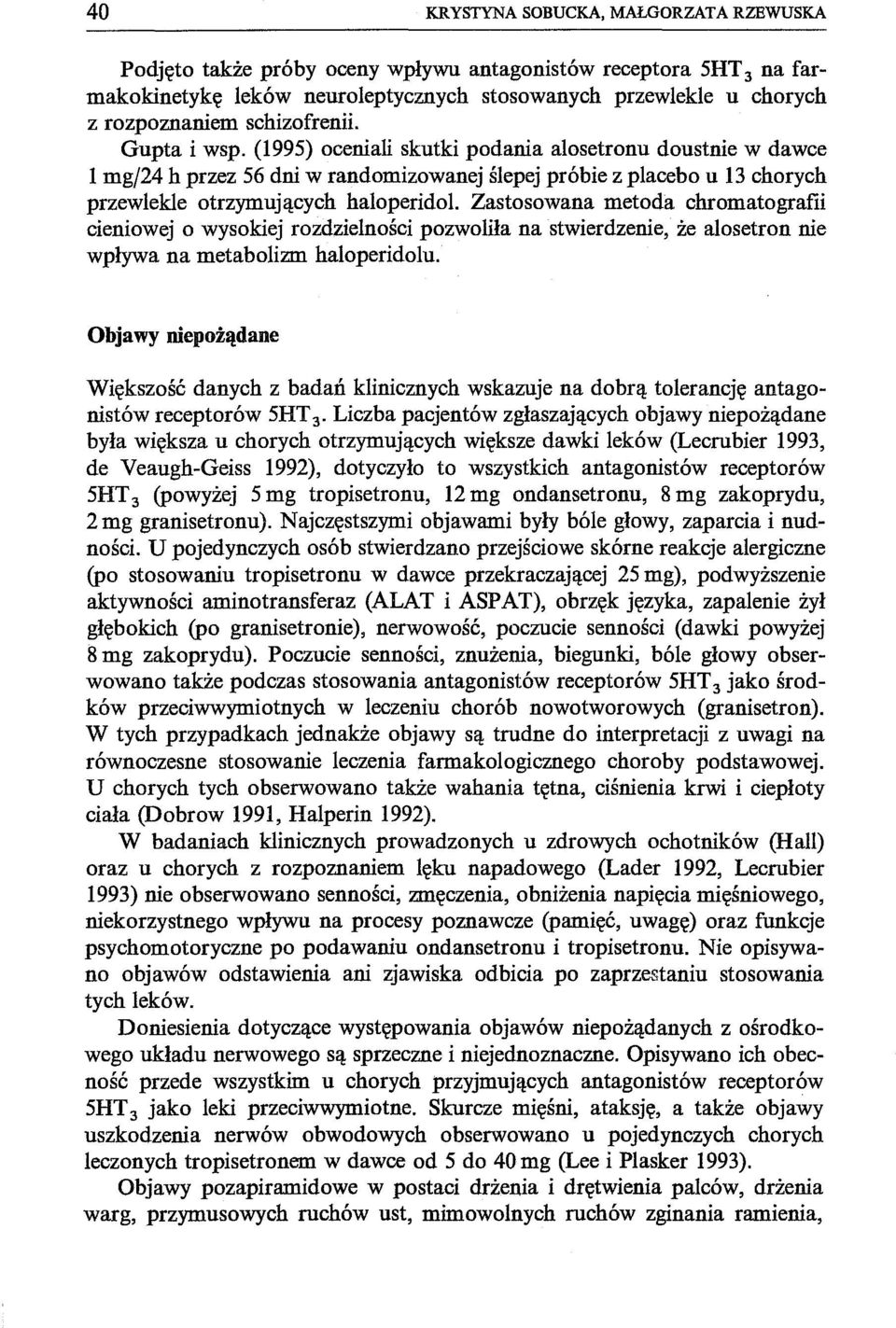 Zastosowana metoda chromatografii cieniowej o wysokiej rozdzielności pozwoliła na stwierdzenie, że alosetron nie wpływa na metabolizm haloperidolu.