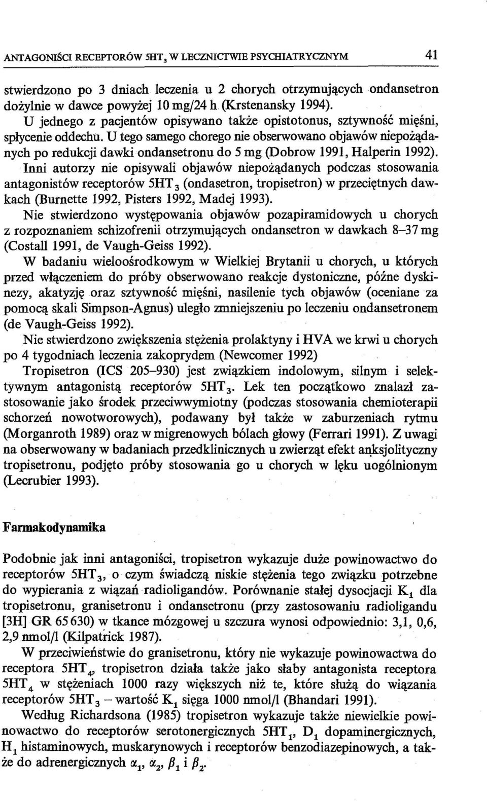 U tego samego chorego nie obserwowano objawów niepożądanych po redukcji dawki ondansetronu do 5 mg (Dobrow 1991, Halperin 1992).