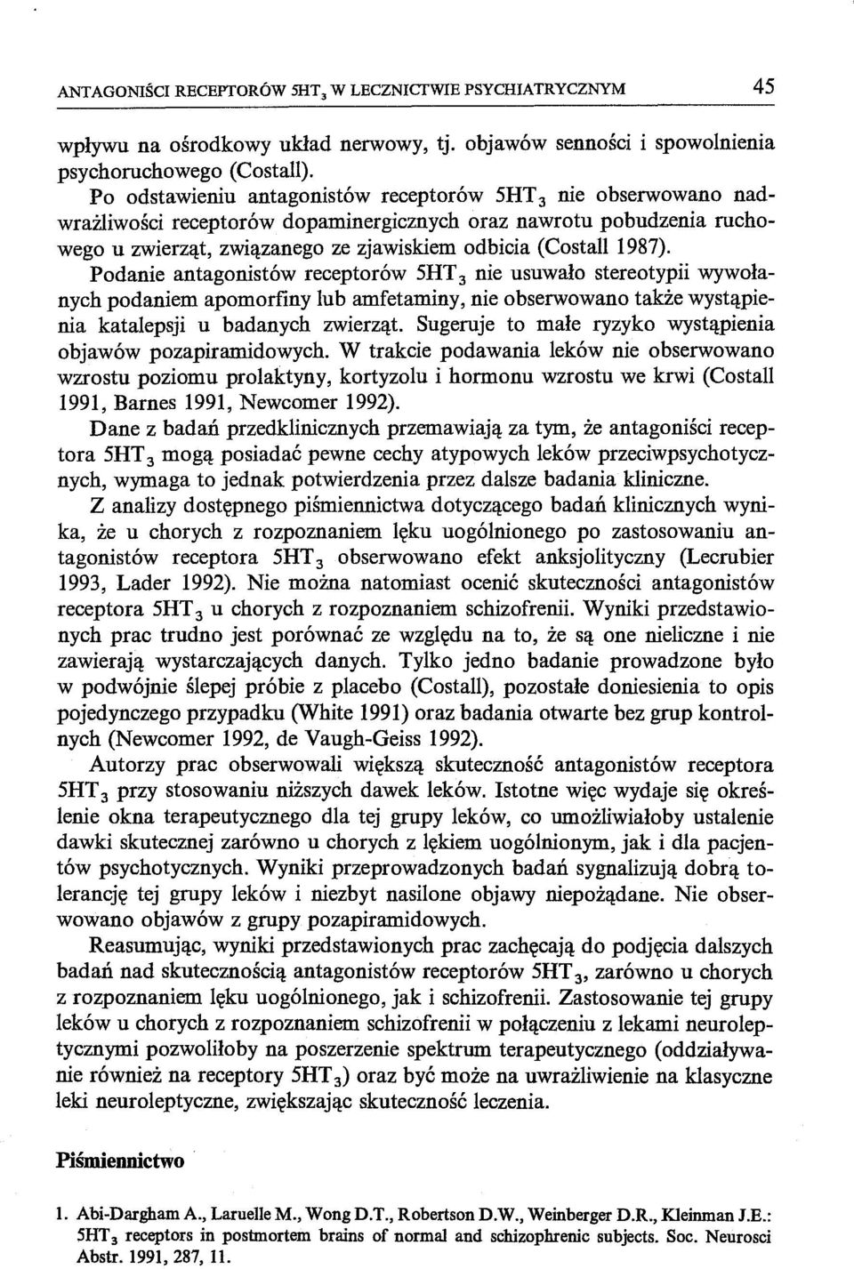 Podanie antagonistów receptorów 5HT 3 nie usuwało stereotypii wywołanych podaniem apomorfiny lub amfetaminy, nie obserwowano także wystąpienia katalepsji u badanych zwierząt.
