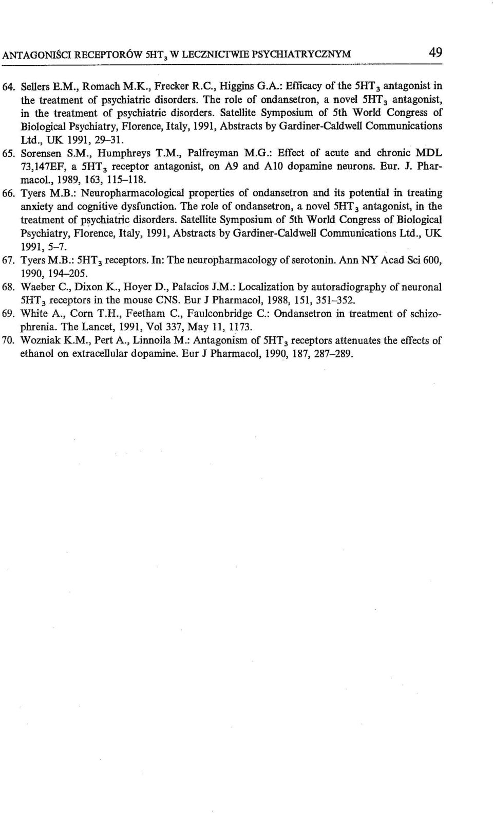 Satellite Symposium of 5th World Congress of Biological Psychiatry, Florence, Italy, 1991, Abstracts by Gardiner-Caldwell Communications Ltd., UK 1991, 29-31. 65. Sorensen S.M., Humphreys T.M., Palfreyman M.