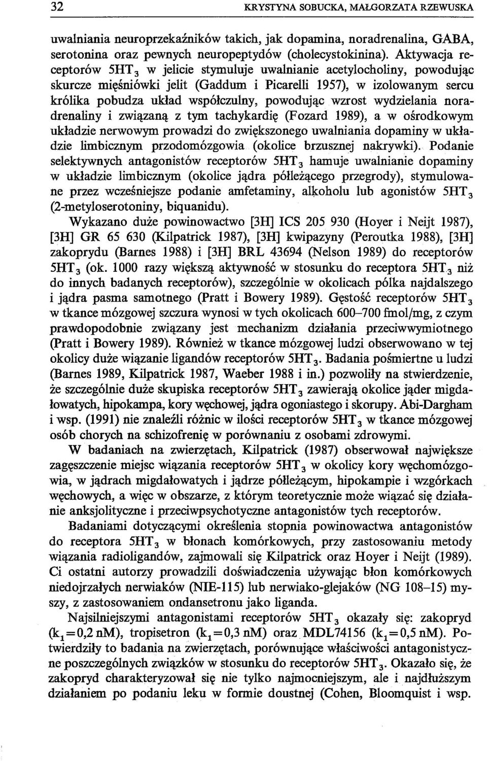 wzrost wydzielania noradrenaliny i związaną z tym tachykardię (Fozard 1989), a w ośrodkowym układzie nerwowym prowadzi do zwiększonego uwalniania dopaminy w układzie limbicznym przodomózgowia