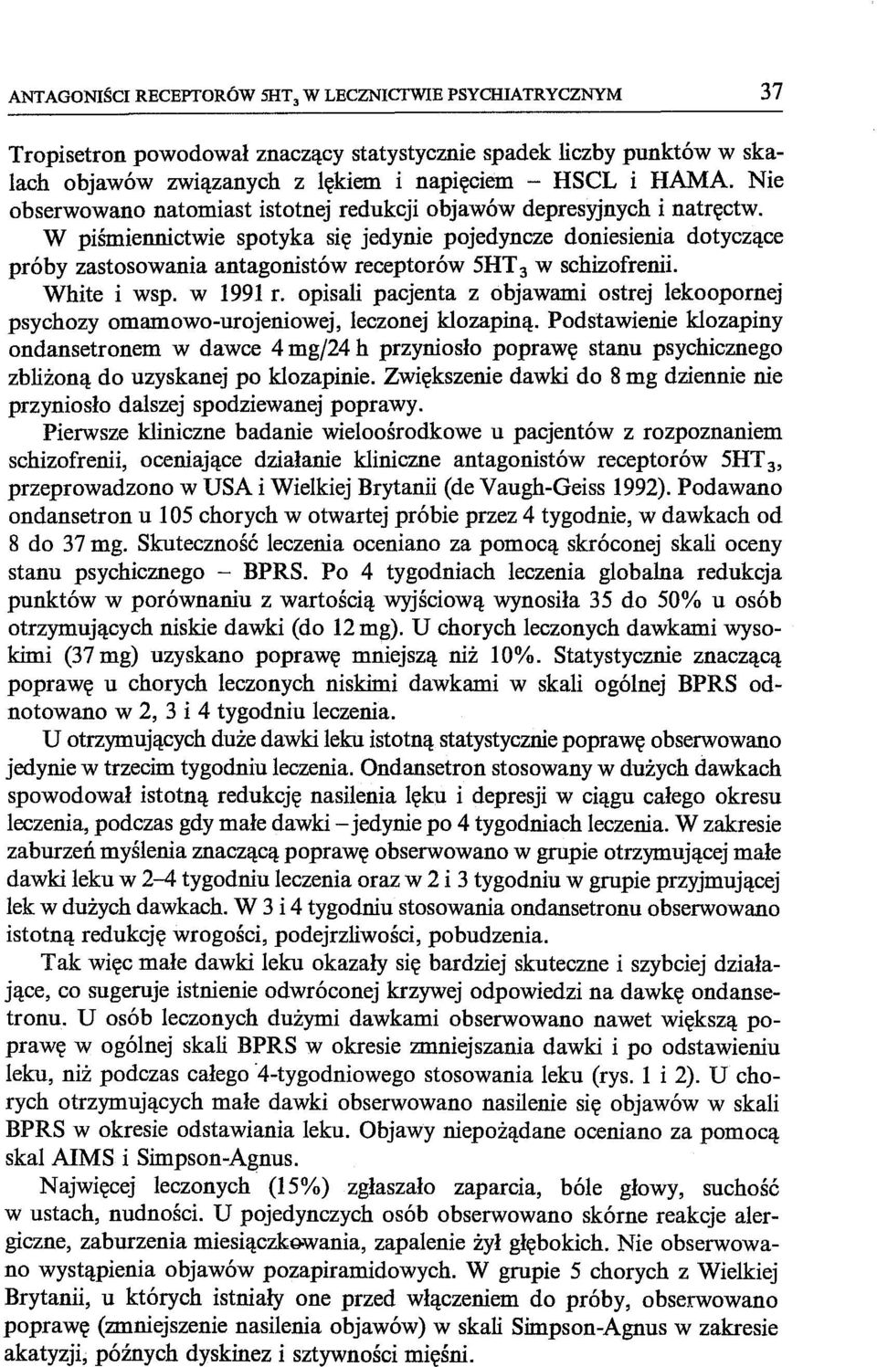 W piśmiennictwie spotyka się jedynie pojedyncze doniesienia dotyczące pró by zastosowania antagonistów receptorów 5HT 3 w schizofrenii. White i wsp. w 1991 r.