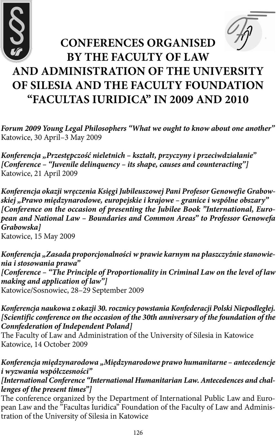 counteracting ] Katowice, 21 April 2009 Konferencja okazji wręczenia Księgi Jubileuszowej Pani Profesor Genowefie Grabowskiej Prawo międzynarodowe, europejskie i krajowe granice i wspólne obszary