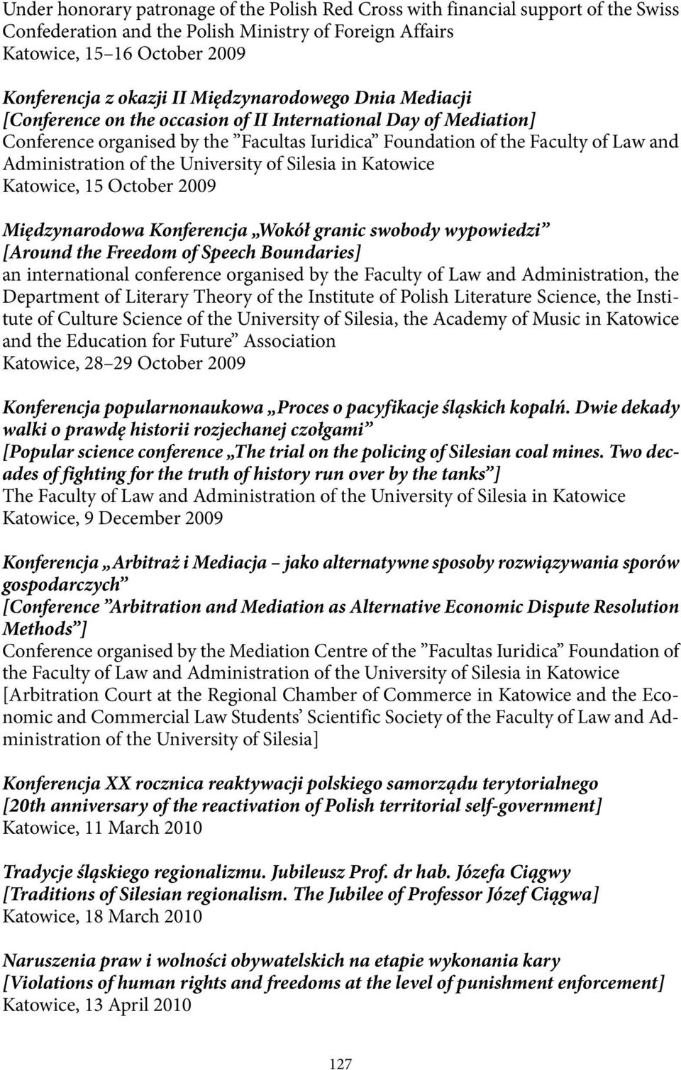 the University of Silesia in Katowice Katowice, 15 October 2009 Międzynarodowa Konferencja Wokół granic swobody wypowiedzi [Around the Freedom of Speech Boundaries] an international conference