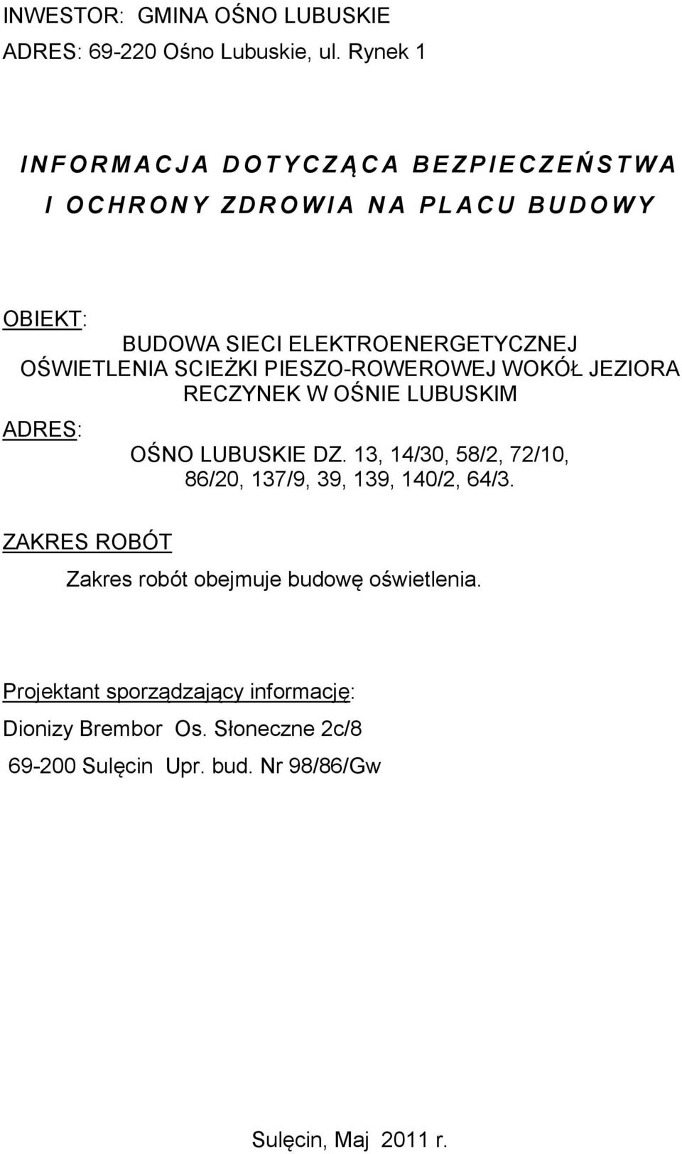 ELEKTROENERGETYCZNEJ OŚWIETLENIA SCIEŻKI PIESZO-ROWEROWEJ WOKÓŁ JEZIORA RECZYNEK W OŚNIE LUBUSKIM ADRES: OŚNO LUBUSKIE DZ.